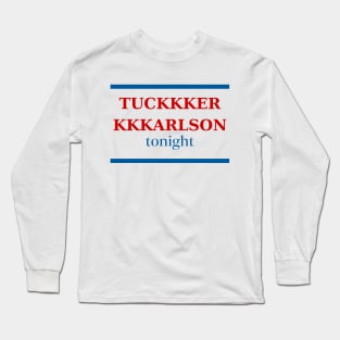 Tuckkker Kkkarlson Tonight Long Sleeve T-Shirt